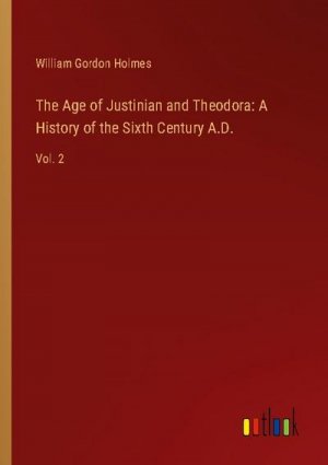 The Age of Justinian and Theodora: A History of the Sixth Century A.D.