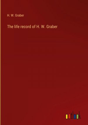 The life record of H. W. Graber