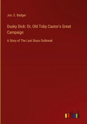 Dusky Dick: Or, Old Toby Castor's Great Campaign