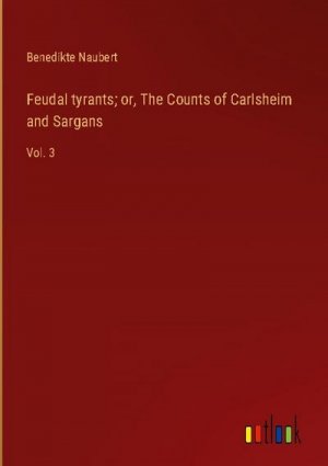 Feudal tyrants; or, The Counts of Carlsheim and Sargans