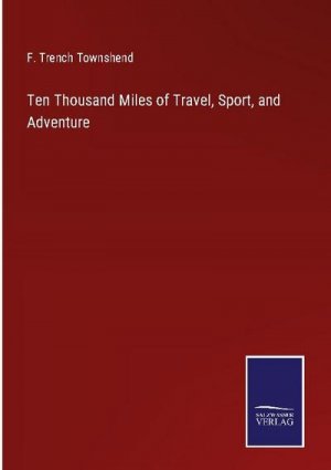 Ten Thousand Miles of Travel, Sport, and Adventure