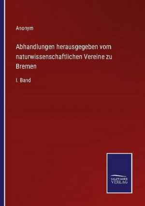 Abhandlungen herausgegeben vom naturwissenschaftlichen Vereine zu Bremen