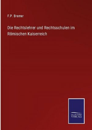 Die Rechtslehrer und Rechtsschulen im Römischen Kaiserreich