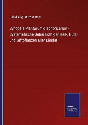 Synopsis Plantarum diaphoricarum - Systematische Uebersicht der Heil-, Nutz- und Giftpflanzen aller Länder