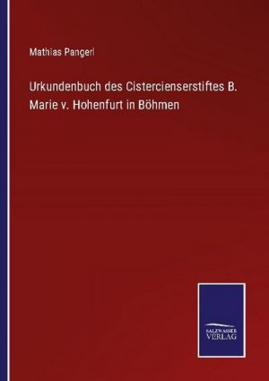 Urkundenbuch des Cistercienserstiftes B. Marie v. Hohenfurt in Böhmen