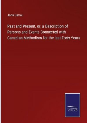 Past and Present, or, a Description of Persons and Events Connected with Canadian Methodism for the last Forty Years