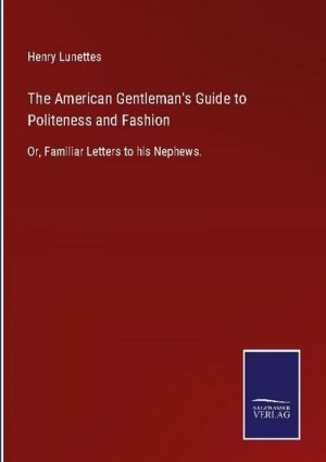 The American Gentleman's Guide to Politeness and Fashion