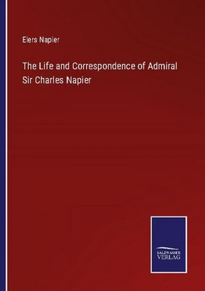 The Life and Correspondence of Admiral Sir Charles Napier