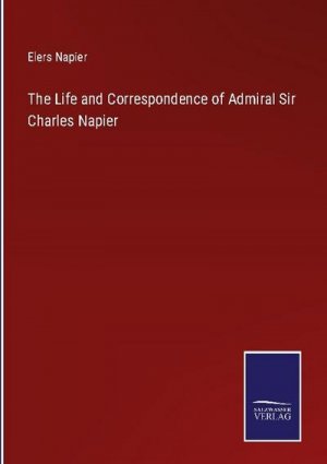 The Life and Correspondence of Admiral Sir Charles Napier