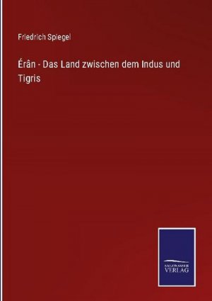 Érân - Das Land zwischen dem Indus und Tigris