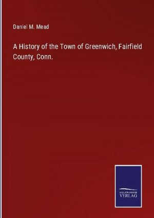 A History of the Town of Greenwich, Fairfield County, Conn.