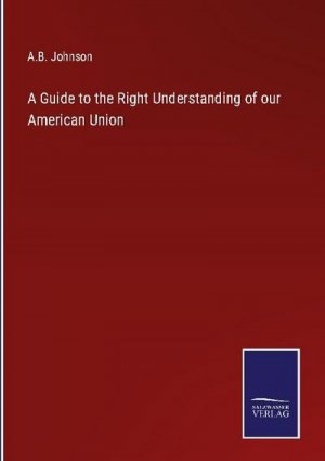 A Guide to the Right Understanding of our American Union