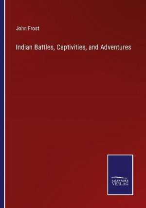 Indian Battles, Captivities, and Adventures