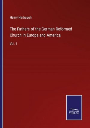 The Fathers of the German Reformed Church in Europe and America