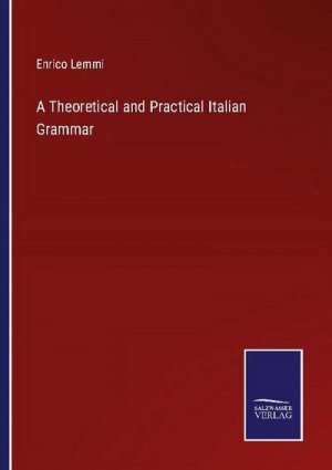 A Theoretical and Practical Italian Grammar