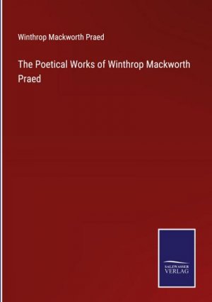 The Poetical Works of Winthrop Mackworth Praed