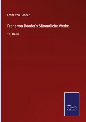 Franz von Baader's Sämmtliche Werke