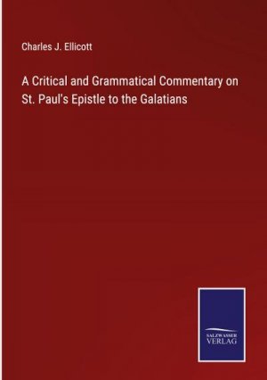 A Critical and Grammatical Commentary on St. Paul's Epistle to the Galatians