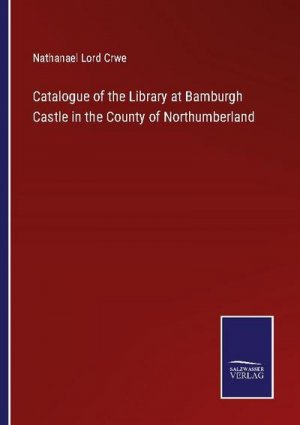 Catalogue of the Library at Bamburgh Castle in the County of Northumberland