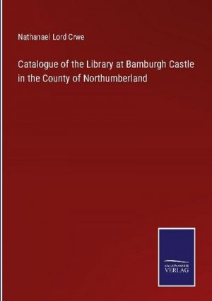 Catalogue of the Library at Bamburgh Castle in the County of Northumberland