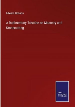 A Rudimentary Treatise on Masonry and Stonecutting