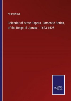 Calendar of State Papers, Domestic Series, of the Reign of James I. 1623-1625