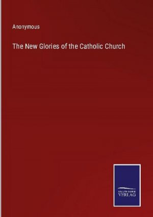 The New Glories of the Catholic Church