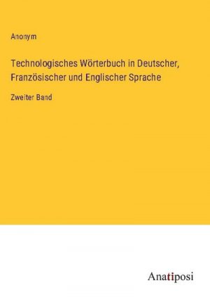 Technologisches Wörterbuch in Deutscher, Französischer und Englischer Sprache