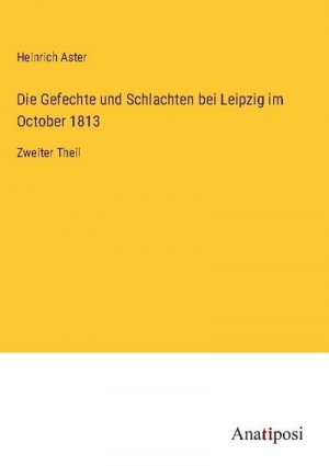 Die Gefechte und Schlachten bei Leipzig im October 1813