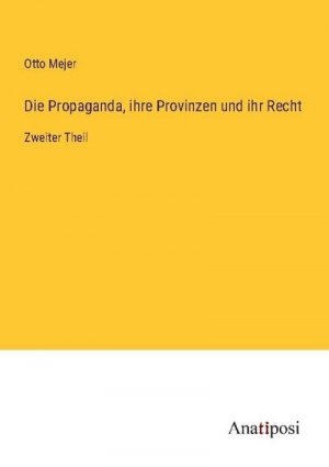 Die Propaganda, ihre Provinzen und ihr Recht