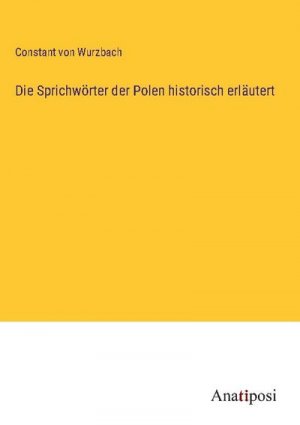 neues Buch – Constant Von Wurzbach – Die Sprichwörter der Polen historisch erläutert