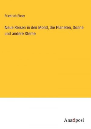 Neue Reisen in den Mond, die Planeten, Sonne und andere Sterne