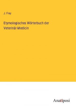 Etymologisches Wörterbuch der Veterinär-Medicin