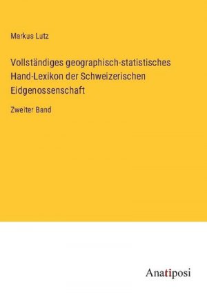 Vollständiges geographisch-statistisches Hand-Lexikon der Schweizerischen Eidgenossenschaft