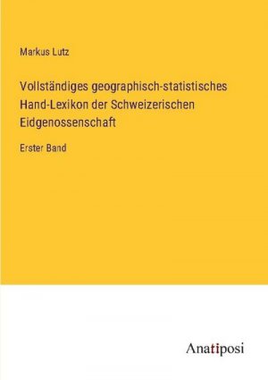 Vollständiges geographisch-statistisches Hand-Lexikon der Schweizerischen Eidgenossenschaft