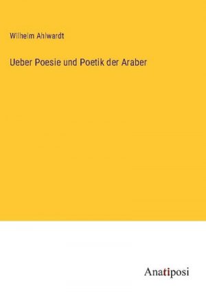 Ueber Poesie und Poetik der Araber