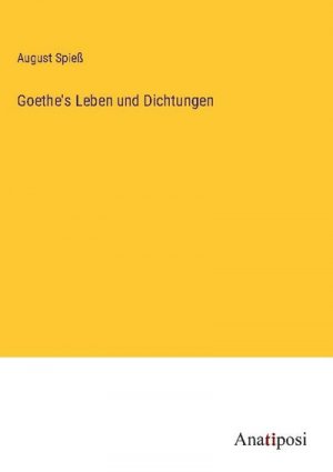 Goethe's Leben und Dichtungen