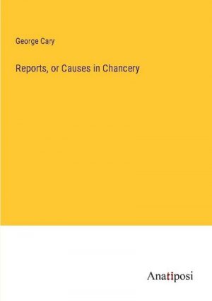 Reports, or Causes in Chancery