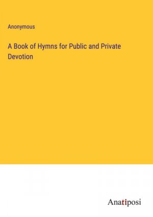 A Book of Hymns for Public and Private Devotion