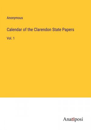Calendar of the Clarendon State Papers