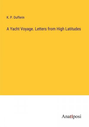 A Yacht Voyage. Letters from High Latitudes