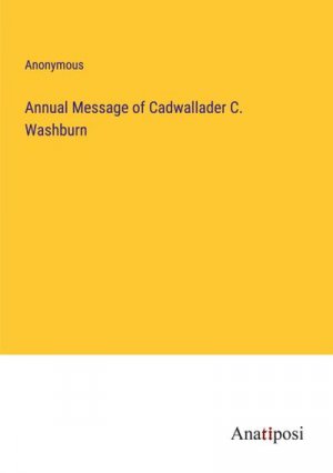 Annual Message of Cadwallader C. Washburn