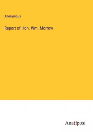 Report of Hon. Wm. Morrow