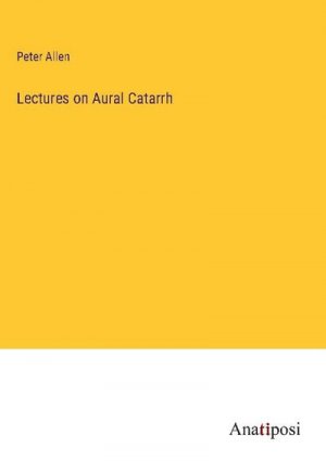 Lectures on Aural Catarrh