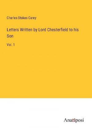 Letters Written by Lord Chesterfield to his Son