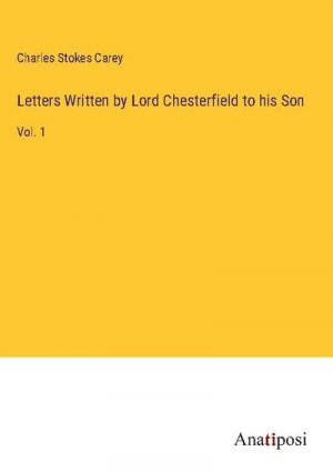 Letters Written by Lord Chesterfield to his Son