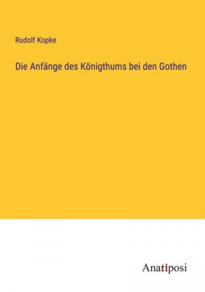 Die Anfänge des Königthums bei den Gothen