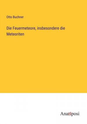 Die Feuermeteore, insbesondere die Meteoriten