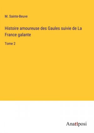 Histoire amoureuse des Gaules suivie de La France galante