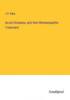 Acute Diseases, and their Homoeopathic Treatment